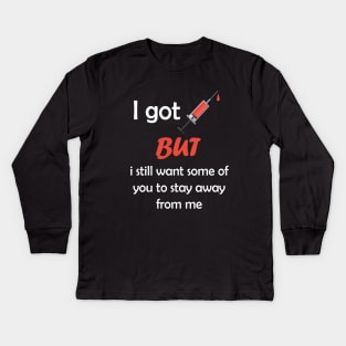 i got vaccinated but i still want some of you to stay away from me Kids Long Sleeve T-Shirt